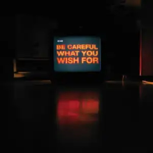 Be Careful What You Wish For BY AKA X ANATII